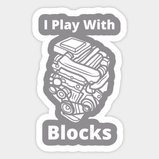 I Still Play With engine blocks Sticker